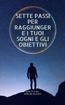 Paperback Sette Passi Per Raggiungere I Tuoi Sogni E Gli Obiettivi [Italian] Book