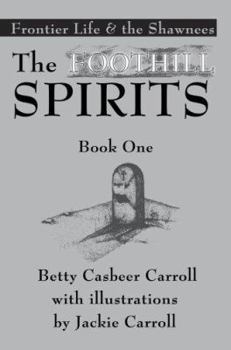 Paperback The Foothill Spirits-Book One: Frontier Life & the Shawnees Book
