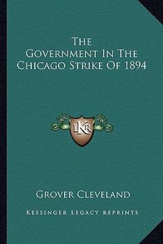 Paperback The Government In The Chicago Strike Of 1894 Book