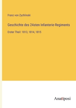 Paperback Geschichte des 24sten Infanterie-Regiments: Erster Theil: 1813, 1814, 1815 [German] Book