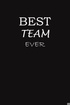 Paperback Best Team Ever: 6x9 Journal, Gift for Birthday For a friend or a colleague (Gift For Someone You Love) BEST TEAM EVER Book