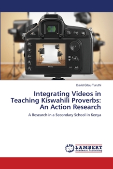 Paperback Integrating Videos in Teaching Kiswahili Proverbs: An Action Research Book
