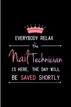 Paperback Everybody relax the nail technician is here. the day will be saved shortly: Nail Technician Notebook journal Diary Cute funny humorous blank lined not Book