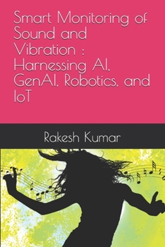 Paperback Smart Monitoring of Sound and Vibration: Harnessing AI, GenAI, Robotics, and IoT Book