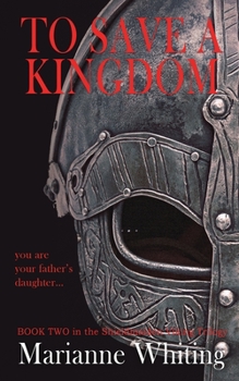 To Save a Kingdom - Book #2 of the Shieldmaiden Trilogy