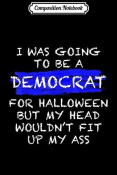 Composition Notebook: Funny Anti-Liberal Adult Halloween Costume  Journal/Notebook Blank Lined Ruled 6x9 100 Pages