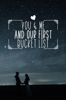 You And Me And Our First Bucket List: 100 Bucket List Guided Prompt Journal Planner Gift For Couples Tracking Your Adventures 6x9"
