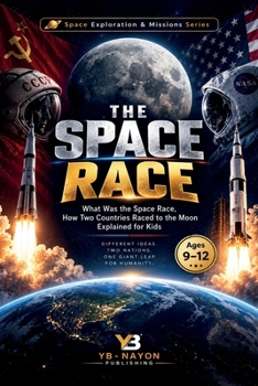 The Space Race: What Was the Space Race, How Two Countries Raced to the Moon Explained for Kids (Space Exploration & Missions for Young Readers)