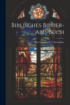 Paperback Biblisches Bilder-abc-buch: Eine Christgabe Für Christenkinder Book