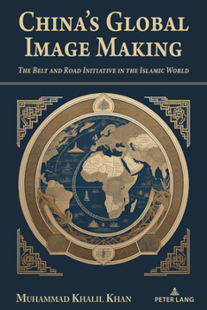 Hardcover China's Global Image Making: The Belt and Road Initiative in the Islamic World Book