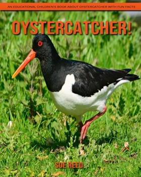 Oystercatcher! An Educational Children's Book about Oystercatcher with Fun Facts