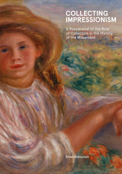 Hardcover Collecting Impressionism: The Role of Collectors in Establishing and Spreading the Movement Book