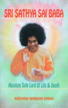 Paperback Sri Sathya Sai Baba - Absolute Sole Lord of Life & Death Book