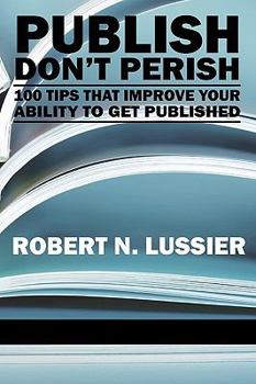 Paperback Publish Don't Perish: 100 Tips That Improve Your Ability to Get Published (PB) Book