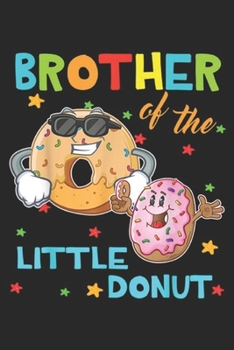 Paperback Brother Of The Little Donut: Brother Of The Little Donut Birthday Donut Journal/Notebook Blank Lined Ruled 6x9 100 Pages Book