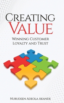 Hardcover Creating Value: Winning Customer Loyalty and Trust Book