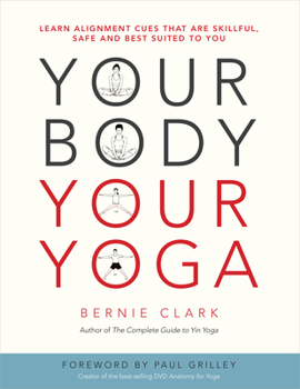 Paperback Your Body, Your Yoga: Learn Alignment Cues That Are Skillful, Safe, and Best Suited to You Book