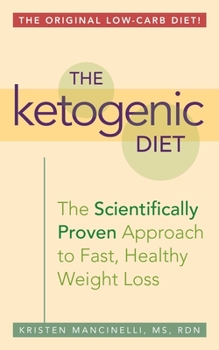 Paperback The Ketogenic Diet: A Scientifically Proven Approach to Fast, Healthy Weight Loss Book