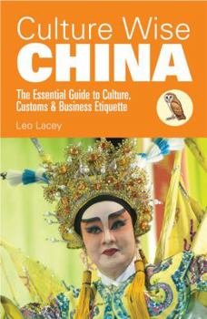 Culture Wise China: The Essential Guide to Culture, Customs & Business Etiquette - Book  of the Culture Wise