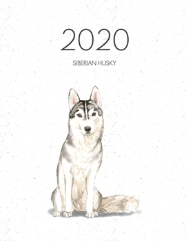 2020 Siberian Husky: Dated Weekly Planner With To Do Notes & Dog Quotes - Siberian Husky (Awesome Calendar Planners for Dog Owners)