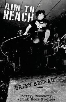 Paperback Aim To Reach: Poetry, Recovery, + Punk Rock Stories Book