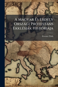 Paperback A Magyar És Erdély Országi Protestáns Ekklésiák Históriája: I. Darab Book