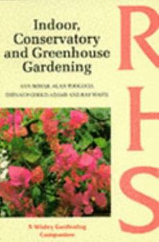 Indoor, Conservatory and Greenhouse Gardening (Wisley Gardening Companion S.)