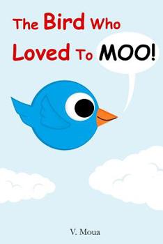 Paperback The Bird Who Loved To Moo! Book