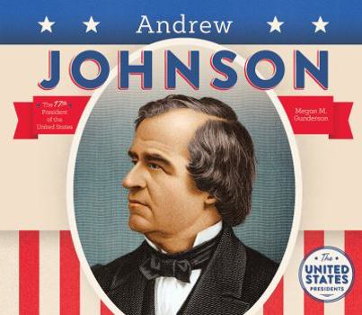 Andrew Johnson: 17th President of the United States - Book #17 of the United States Presidents