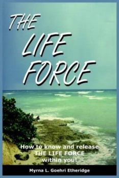 Paperback The Life Force: How to know and release THE LIFE FORCE within you! Book