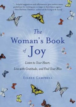 Hardcover Woman's Book of Joy: Listen to Your Heart, Live with Gratitude, & Find Your Bliss Book