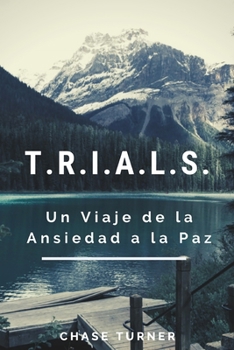 Paperback T.R.I.A.L.S.: Un Viaje de la Ansiedad a la Paz [Spanish] Book
