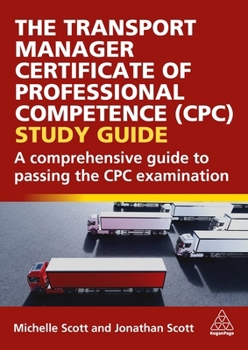 Hardcover The Transport Manager Certificate of Professional Competence (Cpc) Study Guide: A Comprehensive Guide to Passing the Cpc Examination Book
