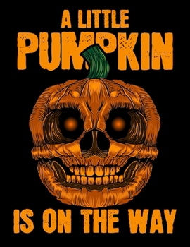 A Little Pumpkin Is On The Way: Halloween Party Guestbook Supply Essential,8.5 x 11 Sized, 100 Pages | Ideal for Halloween Costume Party