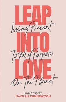 Paperback Leap into Love: Living Present to my Purpose on the Planet Book