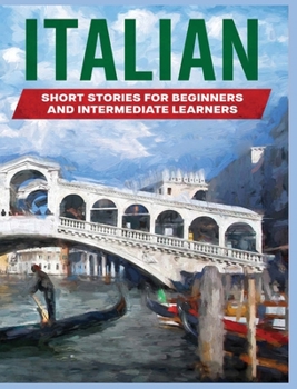Hardcover Italian Short Stories: Learn Italian through Engaging Stories for Beginners and Intermediate Learners Book
