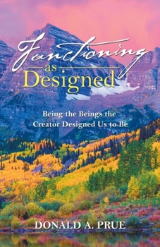 Paperback Functioning as Designed: Being the Beings the Creator Designed Us to Be Book