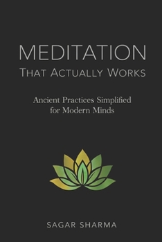 Meditation That Actually Works: Ancient Practices Simplified for Modern Minds