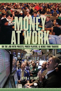 Hardcover Money at Work: On the Job with Priests, Poker Players, and Hedge Fund Traders Book