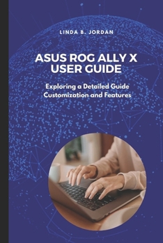 Paperback Asus ROG Ally X User Guide: Exploring a Detailed Guide Customization and Features Book