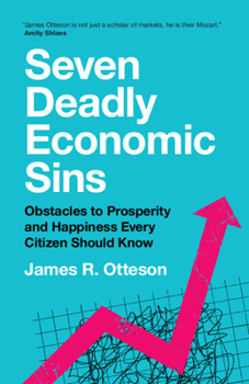 Paperback Seven Deadly Economic Sins: Obstacles to Prosperity and Happiness Every Citizen Should Know Book