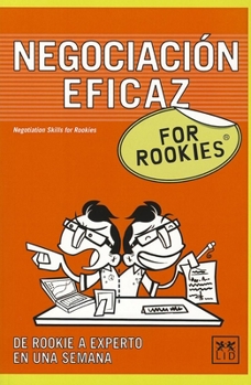 Paperback Negociaci?n Eficaz for Rookies: Aunque Muchas Veces No Reparas En Ello, La Negociaci?n Est? Presente Pr?cticamente En Todos y Cada Uno de Los Aspectos [Spanish] Book