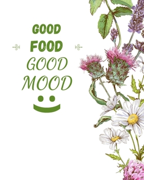 GOOD FOOD GOOD MOOD: Food Planner Journal | Weekly And Daily Meal Prep Planning | Diet Planner for weight Loss And Diet Plans - Inspirational Gifts For Herbal Lovers