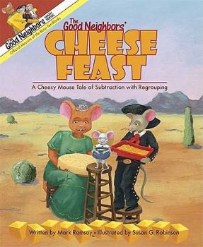 Paperback The Good Neighbors' Cheese Feast: A Cheesy Mouse Tale of Subtraction with Regrouping Book