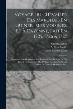 Paperback Voyage Du Chevalier Des Marchais En Guinée, Isles Voisines, Et À Cayenne, Fait En 1725, 1726 & 1727: Contenant Une Description Très Exacte & Très Éten [French] Book