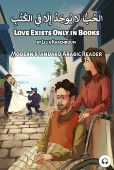 Paperback Love Exists Only in Books: Modern Standard Arabic Reader Book