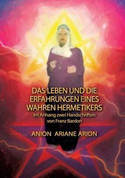 Paperback Das Leben und die Erfahrungen eines wahren Hermetikers: Im Anhang zwei Handschriften von Franz Bardon [German] Book