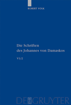 Die Schriften des Johannes Von Damaskos: Band 6/2: Historia animae utilis de Barlaam et Ioasaph (spuria) (Patristische Texte & Studien 60) (Patristische Texte Und Studien) - Book #60 of the PATRISTISCHE TEXTE UND STUDIEN