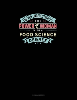 Paperback Never Underestimate The Power Of A Woman With A Food Science Degree: 3 Column Ledger Book