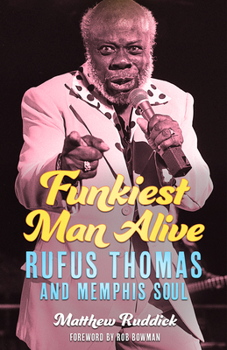 Hardcover Funkiest Man Alive: Rufus Thomas and Memphis Soul Book